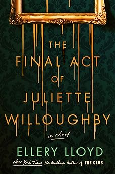 the final act of juliette willoughby a novel 1st edition ellery lloyd 006332301x, 978-0063323018