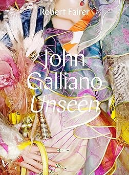 john galliano unseen 1st edition robert fairer ,andra c leon talley ,claire wilcox 0300228953, 978-0300228953