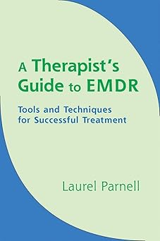 a therapists guide to emdr tools and techniques for successful treatment 1st edition laurel parnell phd