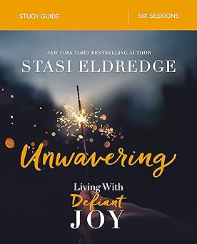 unwavering bible study guide living with defiant joy 1st edition stasi eldredge 0310096901, 978-0310096900