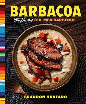 barbacoa the heart of tex mex barbecue 1st edition brandon hurtado 0760392730, 978-0760392737