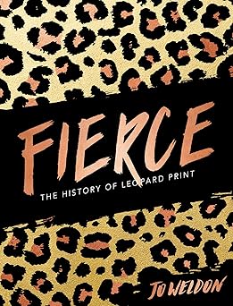 fierce the history of leopard print 1st edition jo weldon 006269295x, 978-0062692955
