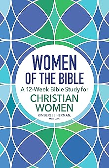 women of the bible a 12 week bible study for christian women 1st edition kimberlee herman msw lcpc
