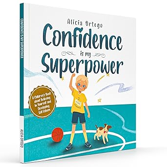 confidence is my superpower a kids book about believing in yourself and developing self esteem 1st edition