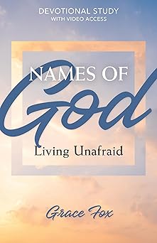 names of god living unafraid devotional study with video access 1st edition grace fox 1496486412,