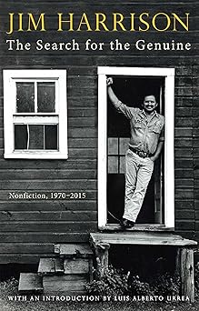 search for the genuine the nonfiction 1970 2015 1st edition jim harrison 0802157211, 978-0802157218