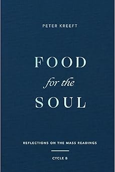 food for the soul reflections on the mass readings 1st edition peter kreeft 1685780342, 978-1685780340