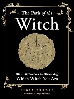 the path of the witch rituals and practices for discovering which witch you are 1st edition lidia pradas