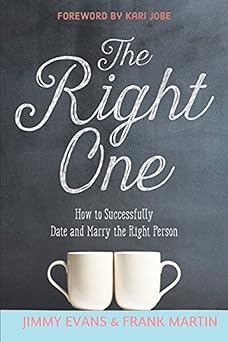 the right one how to successfully date and marry the right person 1st edition jimmy evans ,frank martin ,kari