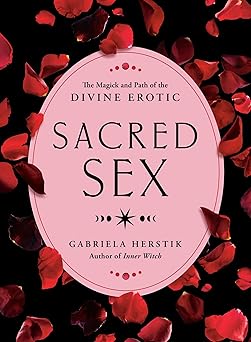 sacred sex the magick and path of the divine erotic 1st edition gabriela herstik 0593421655, 978-0593421659