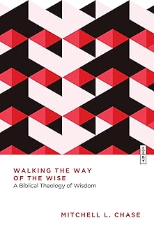 walking the way of the wise a biblical theology of wisdom 1st edition mitchell l chase ,l michael morales
