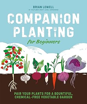 companion planting for beginners pair your plants for a bountiful chemical free vegetable garden 1st edition
