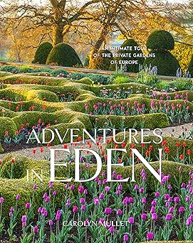 adventures in eden an intimate tour of the private gardens of europe 1st edition carolyn mullet 1604698462,