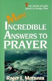 more incredible answers to prayer 1st edition roger j morneau 0828007195, 978-0828007191