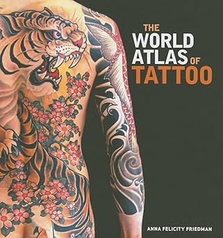the world atlas of tattoo 1st edition anna felicity friedman ,james elkins ,lars krutak ,matt lodder ,nick