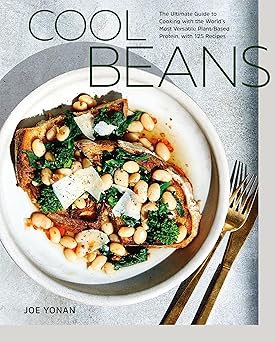 cool beans the ultimate guide to cooking with the worlds most versatile plant based protein with 125 recipes