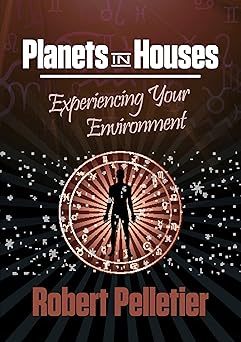 planets in houses experiencing your environment planets 1st edition robert pelletier 0914918273,