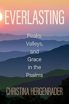 everlasting peaks valleys and grace in the psalms 1st edition christina hergenrader 0758679963, 978-0758679963