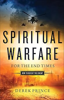 spiritual warfare for the end times how to defeat the enemy 1st edition derek prince 0800798201,