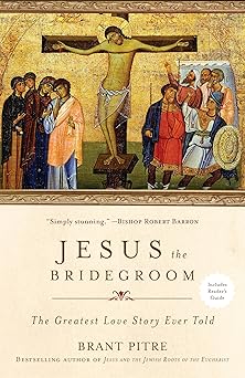 jesus the bridegroom the greatest love story ever told 1st edition brant pitre 0770435475, 978-0770435479