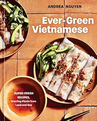 ever green vietnamese super fresh recipes starring plants from land and sea a plant based cookbook 1st