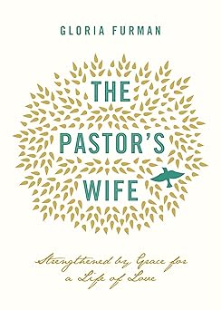 the pastors wife strengthened by grace for a life of love 1st edition gloria furman 1433543834, 978-1433543838