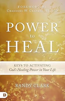 power to heal keys to activating gods healing power in your life 1st edition randy clark 0768407311,