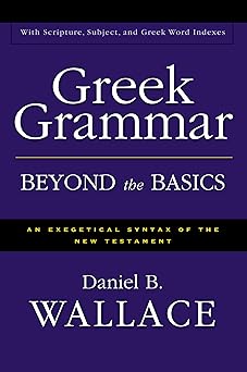 greek grammar beyond the basics an exegetical syntax of the new testament with scripture subject and greek
