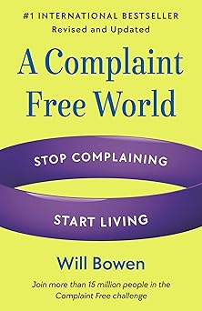 a complaint free world revised and updated stop complaining start living 1st edition will bowen 0593581318,