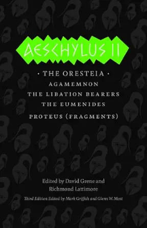 aeschylus ii the oresteia 1st edition aeschylus ,david grene ,richmond lattimore ,mark griffith ,glenn w most