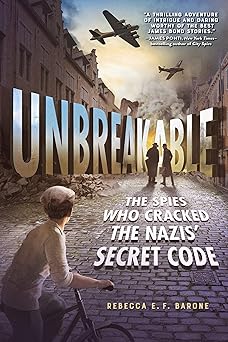 unbreakable the spies who cracked the nazis secret code 1st edition rebecca e f barone 1250346630,