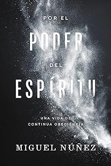 por el poder del espa ritu una vida de continua obediencia 1st edition miguel na a ez dr 0849919762,