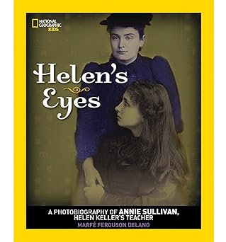 helens eyes a photobiography of annie sullivan helen kellers teacher 1st edition marfe ferguson delano