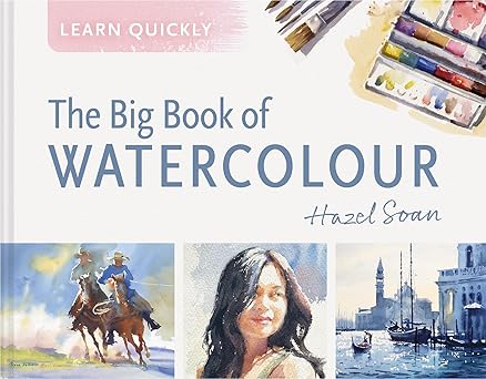 learn quickly big book of watercolor 1st edition hazel soan 1849949646, 978-1849949644