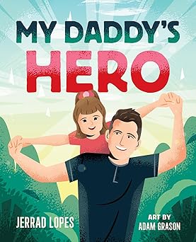 my daddys hero a story about jesus the ultimate hero 1st edition jerrad lopes ,adam grason 0736987762,