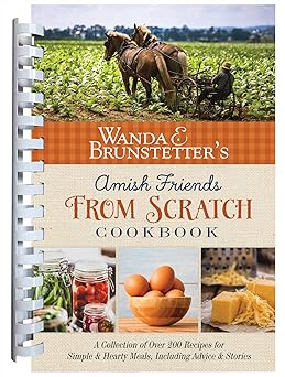 wanda e brunstetters amish friends from scratch cookbook a collection of over 270 recipes for simple hearty