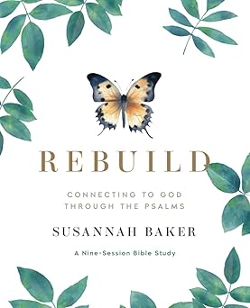 rebuild connecting to god through the psalms 1st edition susannah baker 173795897x, 978-1737958970