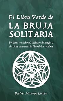 el libro verde de la bruja solitaria brujera a tradicional hechizos de magia y ejercicios para crear tu libro