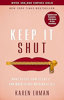 keep it shut what to say how to say it and when to say nothing at all 1st edition karen ehman 031037071x,