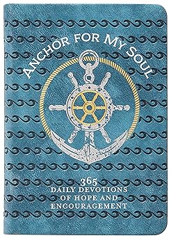 anchor for my soul 365 daily devotions of hope and encouragement 1st edition broadstreet publishing group llc