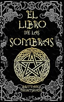 el libro de las sombras hechizos y conjuros magia roja blanca y negra 1st edition brittany nightshade