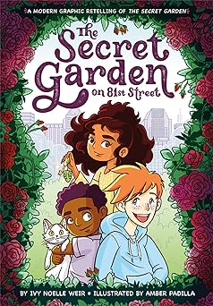 the secret garden on 81st street a modern graphic retelling of the secret garden 1st edition ivy noelle weir