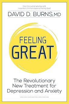 feeling great the revolutionary new treatment for depression and anxiety 1st edition david d burns md