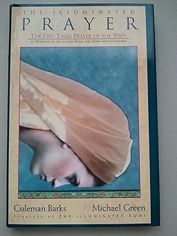 the illuminated prayer the five times prayer of the sufis 1st edition coleman barks ,michael green