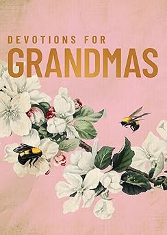 devotions for grandmas a 40 day bible devotional to encourage and inspire grandmothers a the perfect