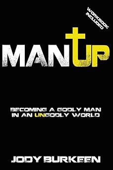 man up becoming a godly man in an ungodly world 1st edition jody burkeen 0983928819, 978-0983928812