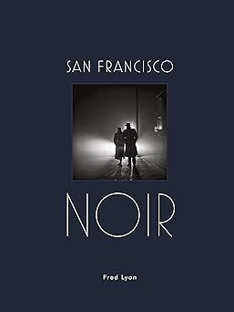 san francisco noir photographs by fred lyon 1st edition fred lyon 1616896515, 978-1616896515