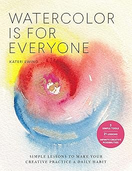 watercolor is for everyone simple lessons to make your creative practice a daily habit 3 simple tools 21