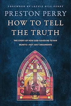 how to tell the truth the story of how god saved me to win hearts not just arguments 1st edition preston