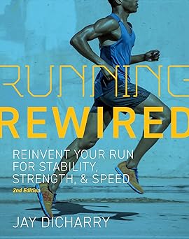 running rewired reinvent your run for stability strength and speed 1st edition jay dicharry 1646046528,